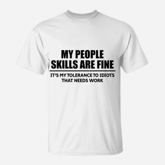 My People Skills Are Fine It's My Tolerance To Idiots That T-Shirt | Crazezy CA
