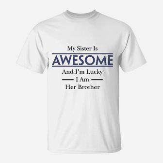 My Sister Is Awesome And Im Lucky I Am Her Brother T-Shirt | Crazezy DE