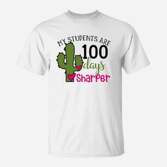 My Students Are 100 Days Sharper Cactus 100th Day Of School T-Shirt - Seseable