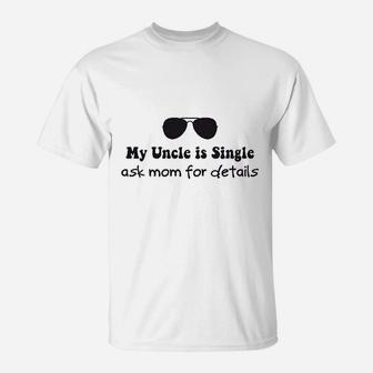 My Uncle Is Single Ask Mom For Details Boy T-Shirt | Crazezy