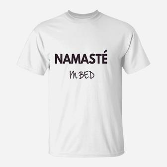 Namaste In Bed T-Shirt | Crazezy DE