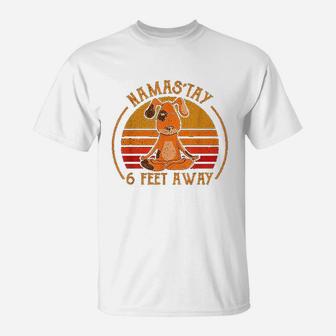 Namaste Namastay 6 Feet Away Funny Dog Lover T-Shirt | Crazezy