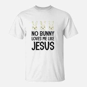 No Bunny Loves Me Like Jesus Easter T-Shirt | Crazezy