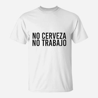 No Cerveza No Trabajo Funny Spanish Beer Gift Idea T-Shirt - Thegiftio