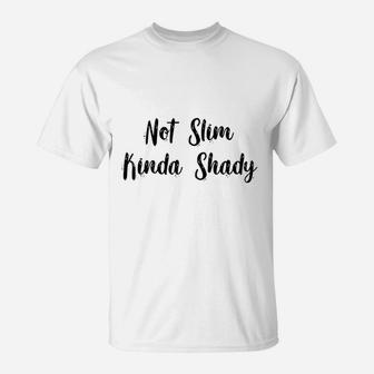 Not Slim Kinda Shady T-Shirt | Crazezy AU