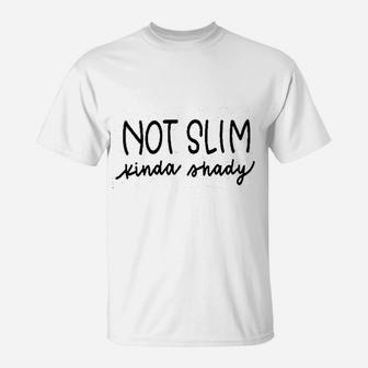 Not Slim Kinda Shady T-Shirt | Crazezy