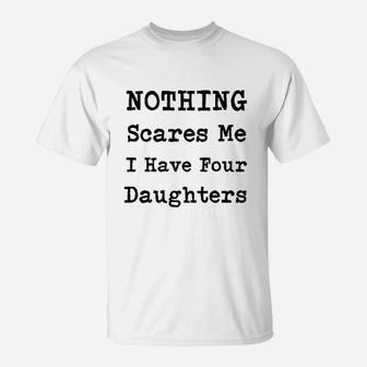 Nothing Scares Me I Have Four Daughters T-Shirt | Crazezy DE