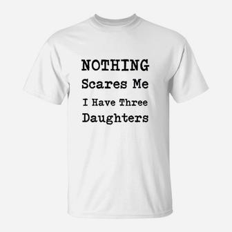 Nothing Scares Me I Have Three T-Shirt | Crazezy