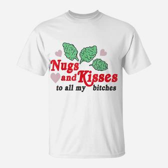 Nugs And Kisses To All My BItches T-Shirt | Crazezy AU