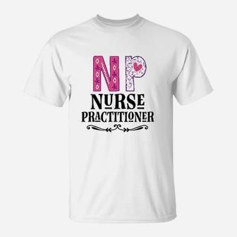 Nurse Practitioner Np Gift T-Shirt | Crazezy