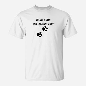 Ohne Hund Ist Alles Doof T-Shirt - Seseable