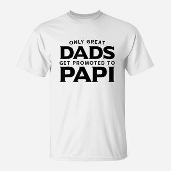 Only Great Dads Get Promoted To Papi T-Shirt | Crazezy CA