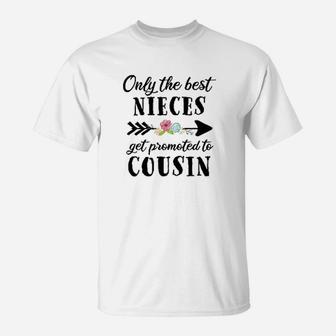 Only The Best Nieces Get Promoted To Cousin T-Shirt | Crazezy UK