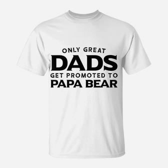 Papa Bear Gift Only Great Dads Get Promoted To Papa Bear T-Shirt | Crazezy CA
