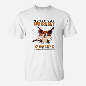 People Should Seriously Stop Expecting Normal From Me T-Shirt | Crazezy CA