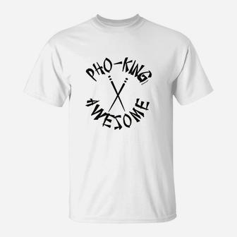 Pho King Awesome T-Shirt | Crazezy CA