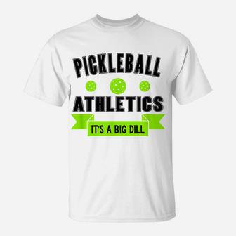 Pickleball Athletics It's A Dig Dill Tee Shirt T-Shirt | Crazezy UK