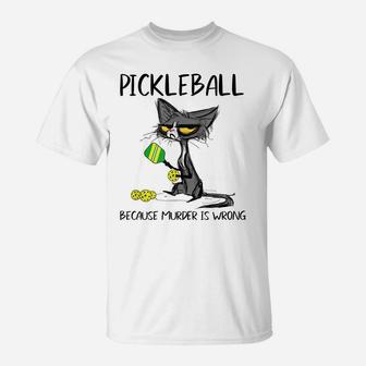 Pickleball Because Murder Is Wrong Funny Cat Play Pickleball T-Shirt | Crazezy DE