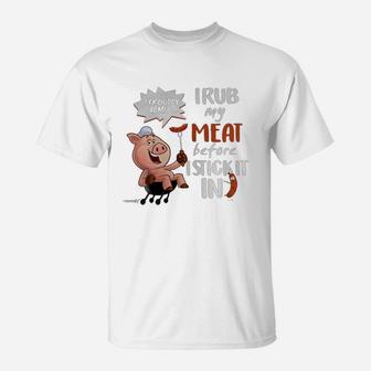 Pig I Rub My Meat Before I Stick It In T-Shirt - Thegiftio UK