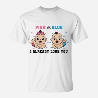 Pink Or Blue I Already Love You Gender Reveal Baby Shower T-Shirt | Crazezy