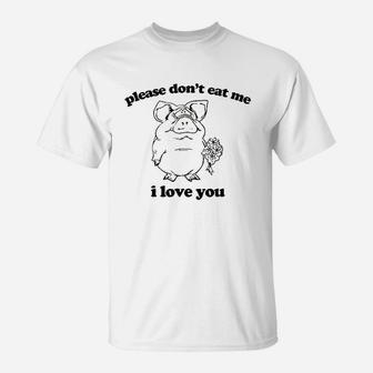 Please Dont Eat Me I Love You T-Shirt | Crazezy