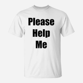 Please Help Me T-Shirt | Crazezy AU