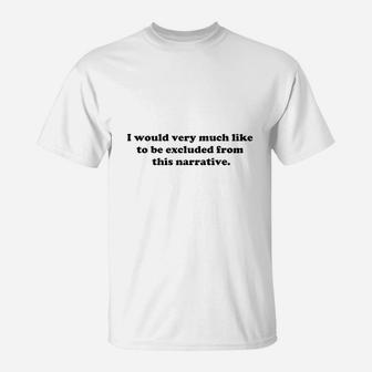 Poster Foundry I Would Like To Be Excluded From This Narrative T-Shirt | Crazezy DE