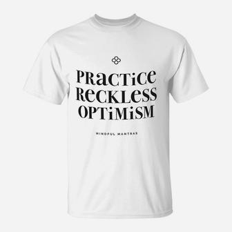 Practice Reckless Optimism T-Shirt | Crazezy AU