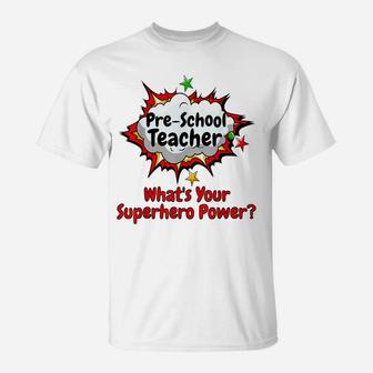 Pre-School Teacher What's Your Superhero Power School Shirt T-Shirt | Crazezy AU