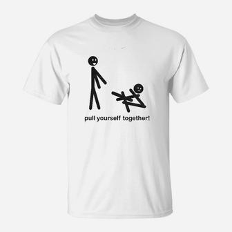 Pull Yourself Together T-Shirt | Crazezy