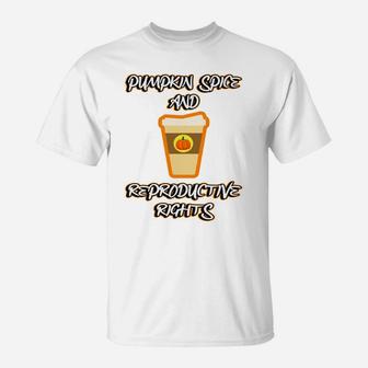 Pumpkin Spice Reproductive Rights Pro Choice Feminist Rights T-Shirt | Crazezy CA