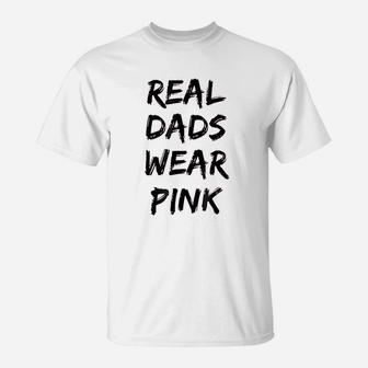 Real Dads Wear Pink Funny T-Shirt | Crazezy