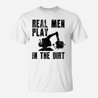 Real Men Play In The Dirt Funny Heavy Construction Worker T-Shirt | Crazezy