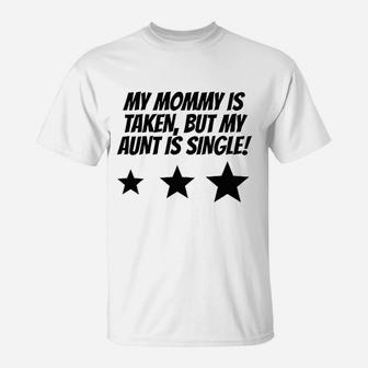Really Awesome My Mommy Is Taken But My Aunt Is Single T-Shirt | Crazezy