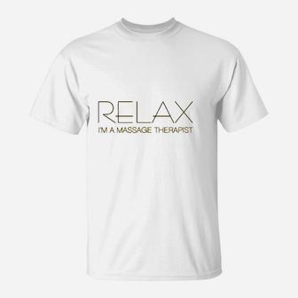 Relax Im A Massage Therapist T-Shirt | Crazezy CA