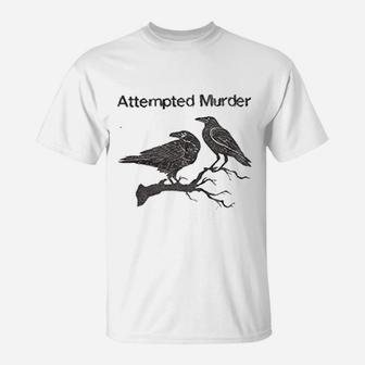Revel Shore Attempted Murder Funny Crow Flock Bird Pun T-Shirt | Crazezy
