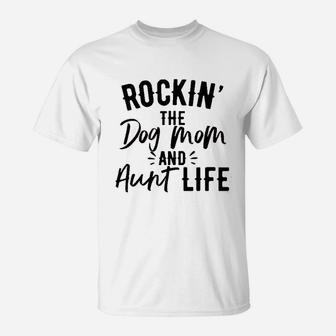 Rockin The Dog Mom And Aunt Life T-Shirt | Crazezy