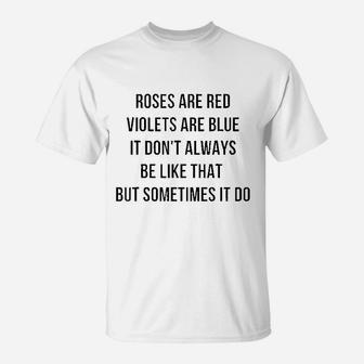 Roses Are Red Violets Are Blue It Do Not Always Be Like That T-Shirt | Crazezy