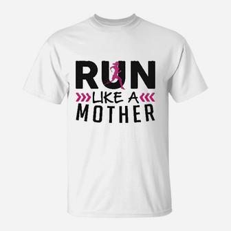 Run Like A Mother T-Shirt | Crazezy UK