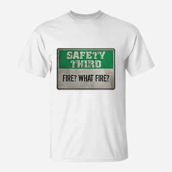 Safety Third Fire What Fire T-shirts T-Shirt - Thegiftio UK
