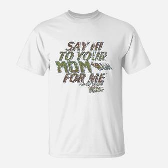Say Hi To Your Mom For Me T-Shirt | Crazezy