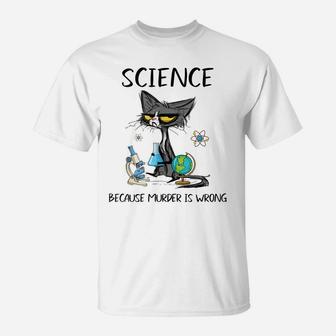 Science Because Murder Is Wrong Funny Cat T-Shirt | Crazezy