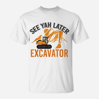 See Ya Later Excavator T-Shirt | Crazezy