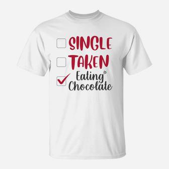 Single Taken Eating Chocolate Valentines Day Gift Happy Valentines Day T-Shirt - Seseable