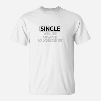 Single Weil Auswahl Schlecht, Lustiges Spruch T-Shirt in Weiß - Seseable