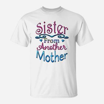 Sister From Another Mother Best Friend Novelty T-Shirt | Crazezy CA
