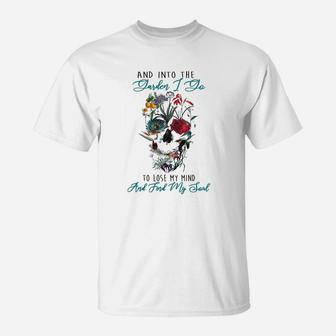 Skull And Into The Garden I Go To Lose My Mind And Find My Soul Shirth T-Shirt - Thegiftio UK