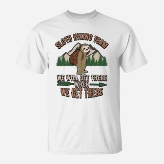 Sloth Hiking Team Shirt We'll Get There When We Get T-Shirt | Crazezy