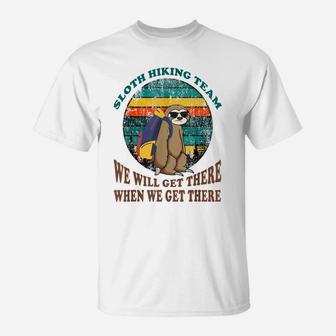 Sloth Hiking Team Tshirt We Will Get There When We Get There T-Shirt | Crazezy
