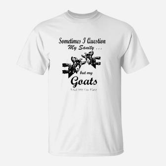 Sometimes I Question My Sanity But My Goats Told Me Im Fine T-Shirt | Crazezy AU